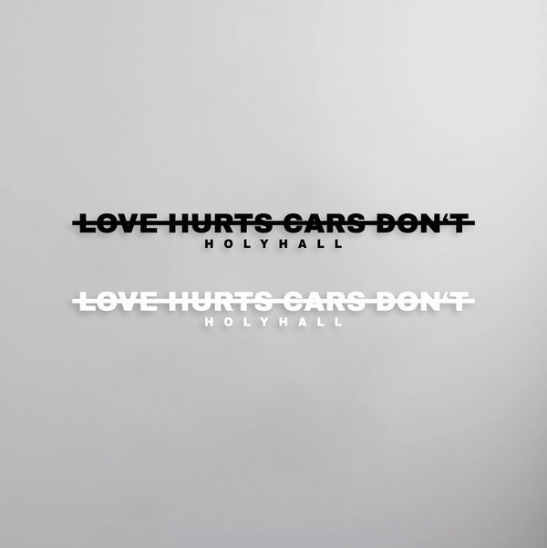 LOVE HURTS CARS DONT STICKER